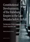 Constitutional Developments of the Habsburg Empire in the Last Decades Before its Fall – Materials of Polish–Hungarian Conference, Cracow, Sept. 2007 cover