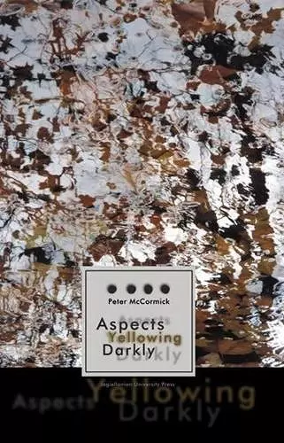 Aspects Yellowing Darkly – Ethics, Intuitions, and the European High Modernist Poetry of Suffering and Passage cover