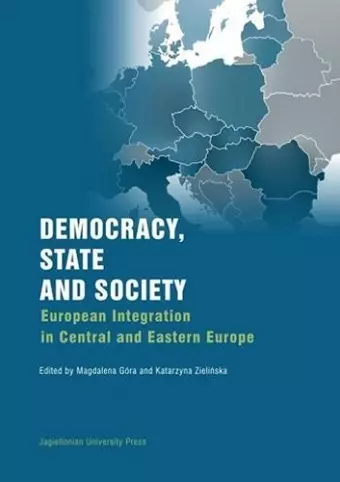 Democracy, State, and Society – European Integration in Central and Eastern Europe cover