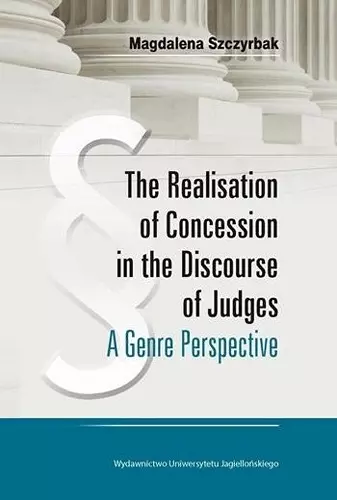 The Realisation of Concession in the Discoure of Judges – A Genre Perspective cover