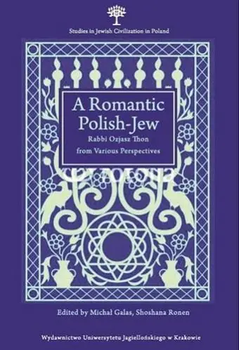A Romantic Polish–Jew – Rabbi Ozjasz Thon from Various Perspectives cover