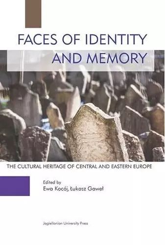 Faces of Identity and Memory – The Cultural Heritage of Central and Eastern Europe cover