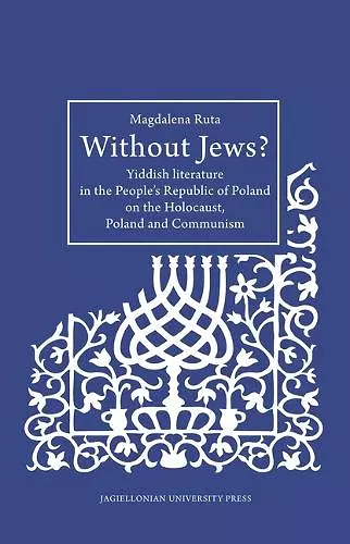 Without Jews? – Yiddish Literature in the People′s Republic of Poland on the Holocaust, Poland, and Communism cover