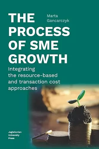 The Process of SME Growth – Integrating the Resource–Based and Transaction Cost Approaches cover