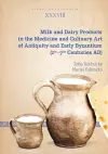 Milk and Dairy Products in the Culinary Art of Antiquity and Early Byzantium (1st – 7th Centuries AD) cover