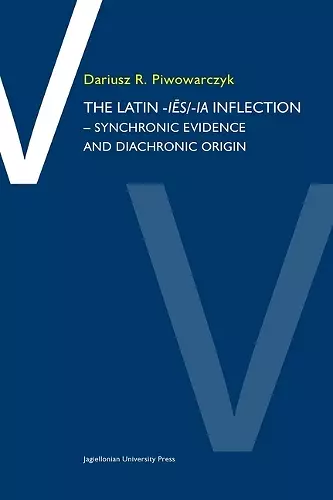 The Latin –ies/ia Inflection – Synchronic Evidence and Diachronic Origin cover