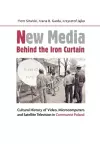 New Media Behind the Iron Curtain – Cultural History of Video, Microcomputers and Satellite Television in Communist Poland cover