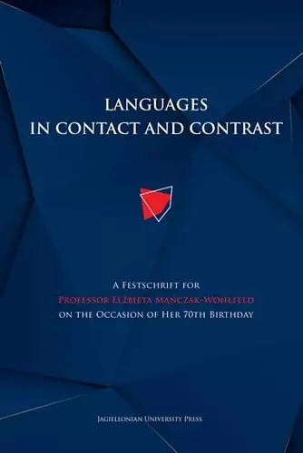 Languages in Contact and Contrast – A Festschrift for Professor Elzbieta Manczak–Wohlfeld on the Occasion of Her 70th Birthday cover