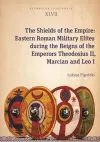 The Shields of the Empire – Eastern Roman Military Elites during the Reigns of the Emperors Theodosius II, Marcian and Leo I cover