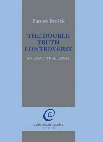 The Double Truth Controversy: An Analytical Essay cover