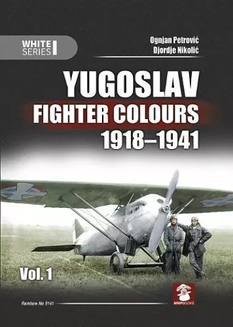 Yugoslav Fighter Colours 1918-1941. Volume 1 cover