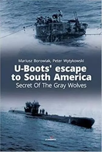 U-Boots’ Escape to South America Secret of the Gray Wolves cover