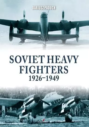 Soviet Heavy Fighters 1926-1949 cover