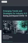 Emerging Trends in and Strategies for Industry 4.0 During and Beyond Covid-19 cover