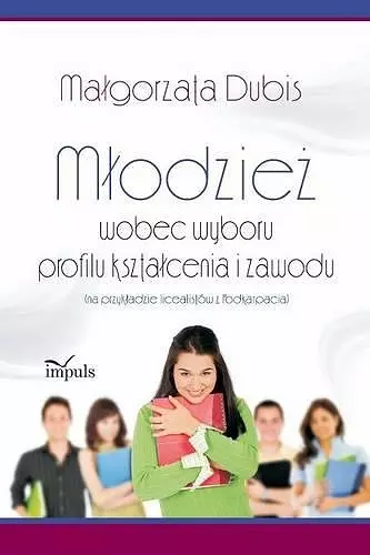 Mlodzież wobec wyboru profilu ksztalcenia i zawodu cover