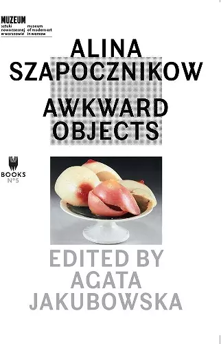 Alina Szapocznikow – Awkward Objects cover