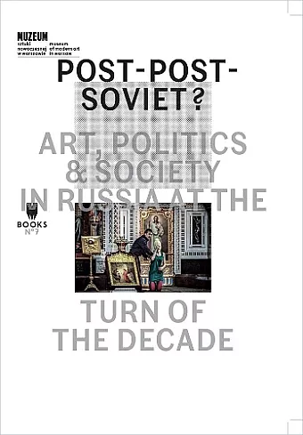 Post–Post–Soviet? – Art, Politics and Society in Russia at the Turn of the Decade cover