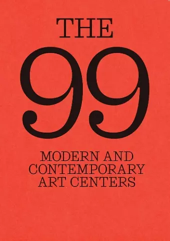 The 99: Modern and Contemporary Art Centers cover