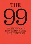 The 99: Modern and Contemporary Art Centers cover