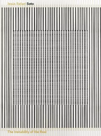 Jesús Rafael Soto: The Instability of the Real cover