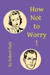 How Not to Worry! cover