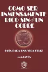 Como Ser Inmensamente Rico Sin Tener Un Cobre cover