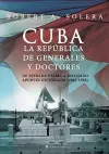 Cuba. La Republica de Generales y Doctores cover