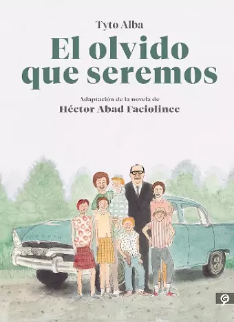 El olvido que seremos (novela gráfica) / Memories of My Father. Graphic Novel cover
