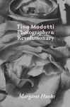 Tina Modotti: Photographer and Revolutionary by Margaret Hooks cover