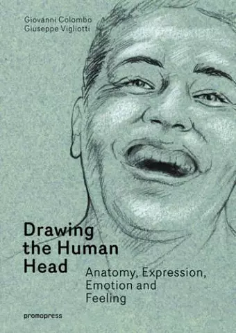 Drawing the Human Head: Anatomy, Expressions, Emotions and Feelings cover