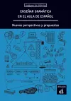 Enseñar gramática en el aula de español. Nuevas perspectivas y propuestas cover