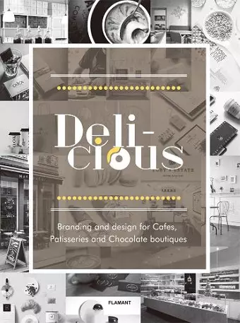 Delicious: Branding And Design For Cafes, Patisseries And Chocolate Boutiques cover