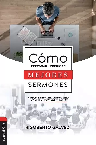 Cómo Preparar Y Predicar Mejores Sermones cover