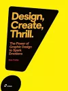 Design, Create, Thrill: The Power of Graphic Design to Spark Emotions cover