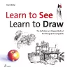 Learn to See, Learn to Draw: The Definitive and Original Method for Picking Up Drawing Skills cover