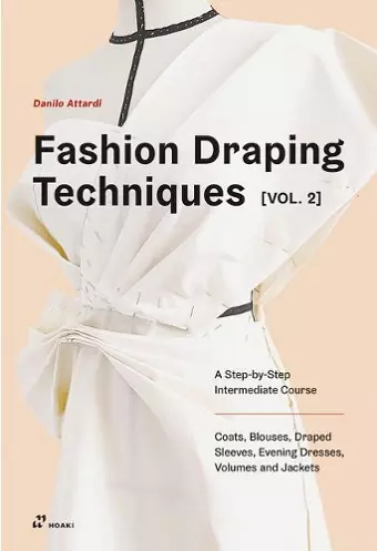 Fashion Draping Techniques Vol. 2: A Step-by-Step Intermediate Course; Coats, Blouses, Draped Sleeves, Evening Dresses, Volumes and Jackets cover