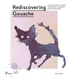Rediscovering Gouache: A New Approach to a Classic Technique for Contemporary Artists and Illustrators cover