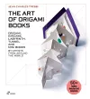 Art of Origami Books: Origami, Kirigami, Labyrinth, Tunnel and Mini Books by Artists from Around the World cover