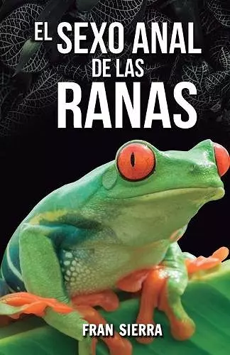 El sexo anal de las ranas cover