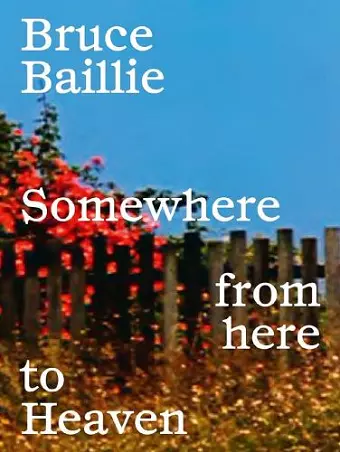 Bruce Baillie: Somewhere from Here to Heaven cover