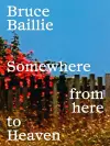 Bruce Baillie: Somewhere from Here to Heaven cover