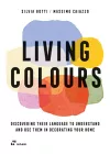 Living Colours: Discovering their Language to Understand and Use them in Decorating your Home cover