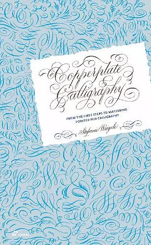 Copperplate Calligraphy: From the First Steps to Mastering Pointed Pen Calligraphy cover