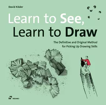 Learn to See, Learn to Draw: The Definitive and Original Method for Picking Up Drawing Skills cover