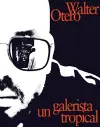 Walter Otero: Un Galerista Tropical cover