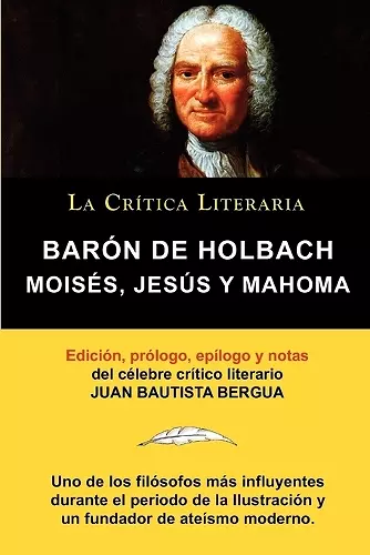 Moises, Jesus y Mahoma, Baron de Holbach, Coleccion La Critica Literaria Por El Celebre Critico Literario Juan Bautista Bergua, Ediciones Ibericas cover