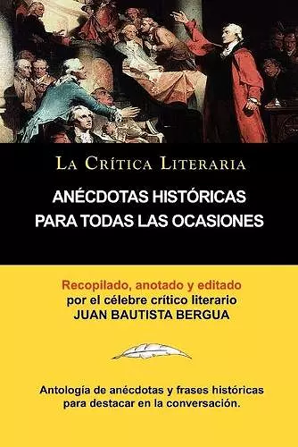 Anecdotas Historicas Para Todas Las Ocasiones, Coleccion La Critica Literaria Por El Celebre Critico Literario Juan Bautista Bergua, Ediciones Iberica cover