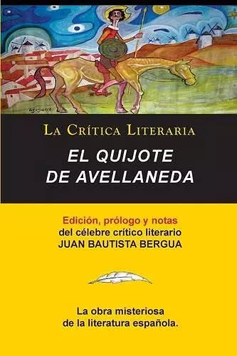 El Quijote de Avellaneda, Coleccion La Critica Literaria Por El Celebre Critico Literario Juan Bautista Bergua, Ediciones Ibericas cover