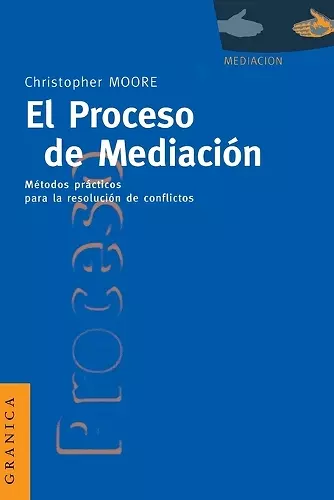 El Proceso De Mediacion: Metodos Practicos Para La Resolucion De Conflictos cover