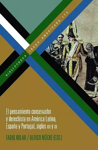 El pensamiento conservador y derechista en América Latina, España y Portugal, siglos XIX y XX cover